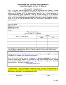 APPLICATION FOR CONTINUATION OF BENEFITS WHILE TRAVELLING OUTSIDE OF CANADA Why complete this application? CBU’s Long Term Disability insurance has war risk exclusions which means a covered employee will have no covera