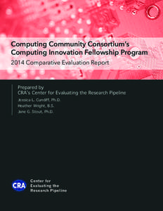 Computing Community Consortium’s Computing Innovation Fellowship Program 2014 Comparative Evaluation Report Prepared by CRA’s Center for Evaluating the Research Pipeline