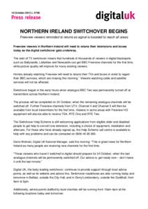 10 October 2012 c[removed]NORTHERN IRELAND SWITCHOVER BEGINS Freeview viewers reminded to retune as signal is boosted to reach all areas Freeview viewers in Northern Ireland will need to retune their televisions and boxes