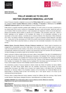 MEDIA RELEASE Wednesday 29 October PHILLIP ADAMS AO TO DELIVER HECTOR CRAWFORD MEMORIAL LECTURE Screen Producers Australia is delighted to announce that Phillip Adams AO has accepted an invitation to deliver