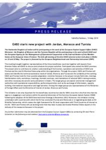 PRESS RELEASE Valletta Harbour, 14 May 2014 EASO starts new project with Jordan, Morocco and Tunisia The Hashemite Kingdom of Jordan will be participating in the work of the European Asylum Support Office (EASO). Moreove