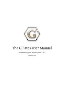 The GPlates User Manual Rhi McKeon, James Boyden, James Clark February 2010 GPlates User Manual Table of Contents