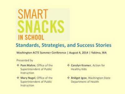 Standards, Strategies, and Success Stories Washington ACTE Summer Conference | August 4, 2014 | Yakima, WA Presented by  Pam Mahre, Office of the Superintendent of Public