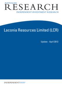 Laconia Resources Limited (LCR) Update - April 2013 WHO IS IIR? Independent Investment Research Pty Ltd, “IIR” is an independent investment research house in Australia. IIR specialises in the analysis of industry tr