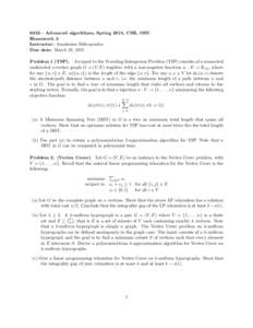 Advanced algorithms, Spring 2015, CSE, OSU Homework 3 Instructor: Anastasios Sidiropoulos Due date: March 25, 2015 Problem 1 (TSP). An input to the Traveling Salesperson Problem (TSP) consists of a connected undir