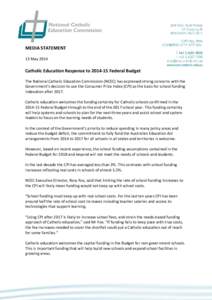 MEDIA STATEMENT 13 May 2014 Catholic Education Response to[removed]Federal Budget The National Catholic Education Commission (NCEC) has expressed strong concerns with the Government’s decision to use the Consumer Price