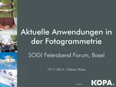 Aktuelle Anwendungen in der Fotogrammetrie SOGI Feierabend Forum, Basel[removed]Fabian Huber  Folie 1