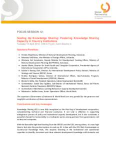 FOCUS SESSION 12: Scaling Up Knowledge Sharing: Fostering Knowledge Sharing Capacity in Country Institutions Tuesday 15 April 2014, 3:00-4:15 pm, room Diezmo 4 Speakers/Panelists: • Armida Alisjahbana, Minister of Nati