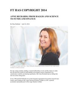 FT HAS COPYRIGHT 2014 ANNE RICHARDS: FROM HAGGIS AND SCIENCE TO FUNDS AND FINANCE By Dina Medland  April 10, 2014