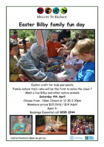 Easter Bilby family fun day  Easter craft for kids and adults Family nature trail—who will be the first to solve the clues ? Meet a live Bilby and other native animals Saturday 4th April