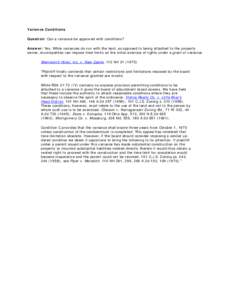 Variance Conditions Question: Can a variance be approved with conditions? Answer: Yes. While variances do run with the land, as opposed to being attached to the property owner, municipalities can impose time limits on th