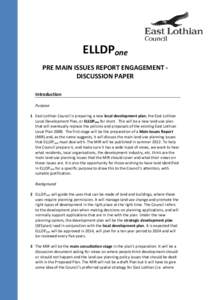 ELLDPone PRE MAIN ISSUES REPORT ENGAGEMENT DISCUSSION PAPER Introduction Purpose 1 East Lothian Council is preparing a new local development plan, the East Lothian Local Development Plan, or ELLDPone for short. This will