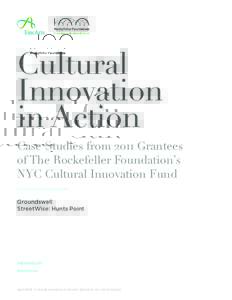 Cultural Innovation in Action Case Studies from 2011 Grantees of The Rockefeller Foundation’s NYC Cultural Innovation Fund