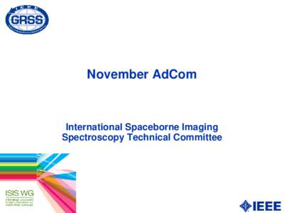 Geoscience and Remote Sensing Society  November AdCom International Spaceborne Imaging Spectroscopy Technical Committee