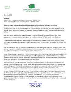 Oct. 31, 2014 Contacts: Aaron Everett, Department of Natural Resources| [removed]David Postman, Office of Governor Jay Inslee | [removed]Governor Inslee Requests Forest Health Restoration on 720,000 Acres of Fede