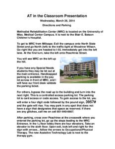 AT in the Classroom Presentation Wednesday, March 26, 2014 Directions and Parking Methodist Rehabilitation Center (MRC) is located on the University of Miss. Medical Center Campus. It is next to the Blair E. Batson Child