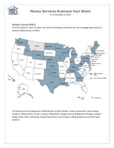 Money Services Business Fact Sheet As of December 31, 2014 States Using NMLS As of December 31, 2014, 26 states, the District of Columbia, and Puerto Rico are managing Money Services Business (MSB) licenses on NMLS.