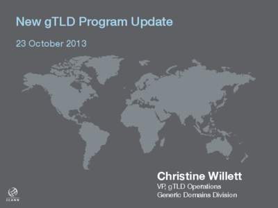 New gTLD Program Update! ! 23 October 2013!  Christine Willett