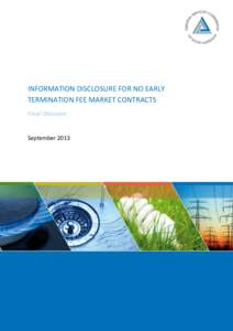 INFORMATION DISCLOSURE FOR NO EARLY TERMINATION FEE MARKET CONTRACTS Final Decision September 2013