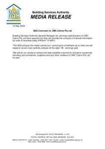 Building Services Authority  MEDIA RELEASE 15 May 2009 BSA Comment re: CMC Cairns Pty Ltd Building Services Authority General Manager Ian Jennings said directors of CMC