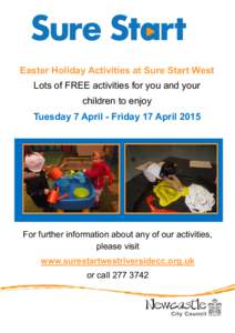 Easter Holiday Activities at Sure Start West Lots of FREE activities for you and your children to enjoy Tuesday 7 April - Friday 17 AprilFor further information about any of our activities,