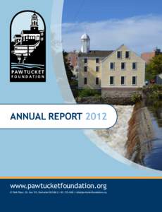 ANNUAL REPORT[removed]www.pawtucketfoundation.org 67 Park Place, P.O. Box 515, Pawtucket RI 02862 | [removed] | [removed]  11TH ANNUAL REPORT 2012