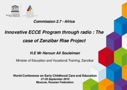 Commission[removed]Africa  Innovative ECCE Program through radio : The case of Zanzibar Rise Project H.E Mr Haroun Ali Souleiman Minister of Education and Vocational Training, Zanzibar