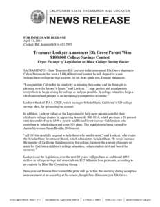 FOR IMMEDIATE RELEASE April 11, 2014 Contact: Bill Ainsworth[removed]Treasurer Lockyer Announces Elk Grove Parent Wins $100,000 College Savings Contest