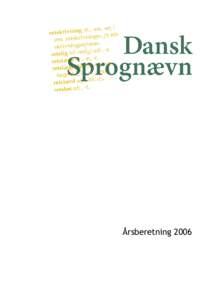 Årsberetning 2006  Årsberetning 2006 © 2007 by Dansk Sprognævn, Copenhagen Trykt hos KopiService, Det Humanistiske Fakultet, Københavns Universitet Printed in Denmark 2007