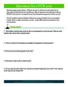 Questions for a NEW year Resolutions, goals, pursuits, dreams... Whatever you want to call them, new year’s resolutions are often made and then broken by the end of January. Why not spend some time reﬂecting on what 