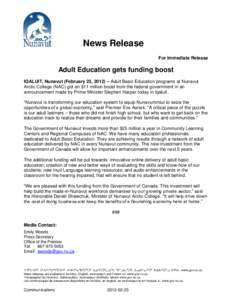 News Release For Immediate Release Adult Education gets funding boost IQALUIT, Nunavut (February 23, 2012) – Adult Basic Education programs at Nunavut Arctic College (NAC) got an $11 million boost from the federal gove