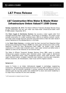 L&T Construction Wins Water & Waste-Water Infrastructure Orders Valued ₹ 1509 Crores Mumbai, September 28, 2015: The Water & Effluent Treatment Strategic Business Group of L&T Construction has won new water and waste-w