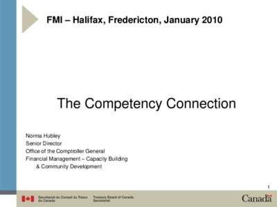 FMI – Halifax, Fredericton, January[removed]The Competency Connection Norma Hubley Senior Director Office of the Comptroller General