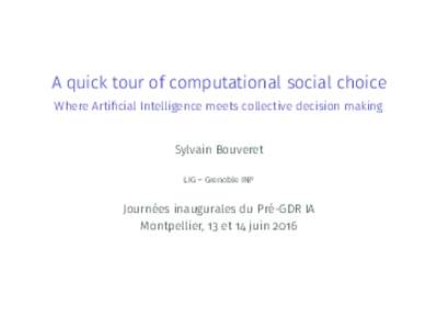 A quick tour of computational social choice Where Artificial Intelligence meets collective decision making Sylvain Bouveret LIG – Grenoble INP