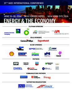 37 TH . IAEE INTERNATIONAL CONFERENCE  JUNE 15–18, 2014 | NEW YORKER HOTEL | NEW YORK CITY, USA ENERGY & THE ECONOMY PL AT IN UM SP O N SO RS