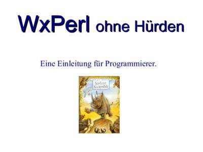 WxPerl ohne Hürden Eine Einleitung für Programmierer. Perl für Applikationen ●