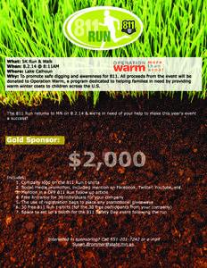 What: 5K Run & Walk When: 8.2.14 @ 8:11AM Where: Lake Calhoun Why: To promote safe digging and awareness for 811. All proceeds from the event will be donated to Operation Warm, a program dedicated to helping families in 