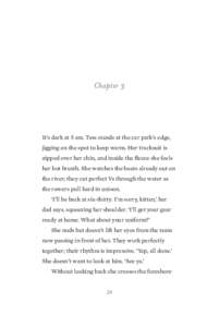 Chapter 3  It’s dark at 5 am. Tess stands at the car park’s edge, jigging on the spot to keep warm. Her tracksuit is zipped over her chin, and inside the fleece she feels her hot breath. She watches the boats already