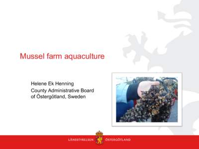 Mussel farm aquaculture  Helene Ek Henning County Administrative Board of Östergötland, Sweden