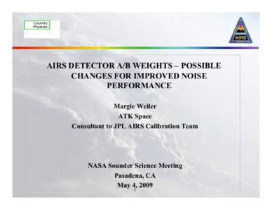 AIRS DETECTOR A/B WEIGHTS – POSSIBLE CHANGES FOR IMPROVED NOISE PERFORMANCE Margie Weiler ATK Space Consultant to JPL AIRS Calibration Team