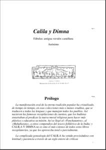 Calila y Dimna Fábulas: antigua versión castellana Anónimo Prólogo La manifestación oral de la eterna tradición popular ha cristalizado,