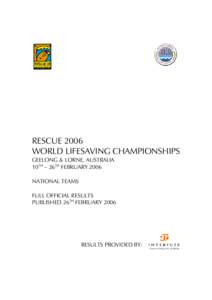 RESCUE 2006 WORLD LIFESAVING CHAMPIONSHIPS GEELONG & LORNE, AUSTRALIA 10TH – 26TH FEBRUARY 2006 NATIONAL TEAMS FULL OFFICIAL RESULTS