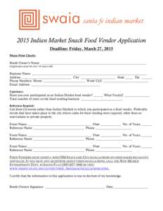    2015 Indian Market Snack Food Vendor Application Deadline: Friday, March 27, 2015 Please Print Clearly: