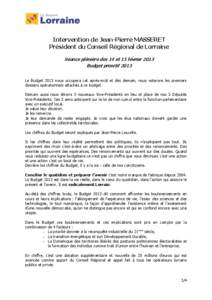 Intervention de Jean-Pierre MASSERET Président du Conseil Régional de Lorraine Séance plénière des 14 et 15 février 2013 Budget primitif 2013 Le Budget 2013 nous occupera cet après-midi et dès demain, nous votero