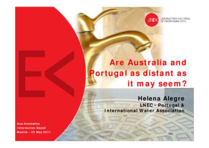 Are Australia and Portugal as distant as it may seem? Helena Alegre LNEC - Portugal & International Water Association