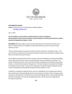 FOR IMMEDIATE RELEASE Contact: David Ortiz, Dir. of Communications & Media Relations [removed] July 23, 2014 City of Providence to Create Historic Landmarks District to Preserve Properties New designation p