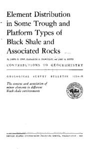 Element Distribution in Some Trough and Platform Types of Black Shale and Associated Rocks By JAMES D. VINE, ELIZABETH B. TOURTELOT, and JOHN R. KEITH