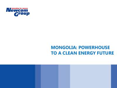 MONGOLIA: POWERHOUSE TO A CLEAN ENERGY FUTURE MONGOLIA  COUNTRY INFO