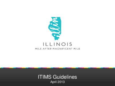 ITIMS Guidelines April 2013 Table of Contents Introduction Enjoyillinois Website Overview………………………………………………………………………………………………………………….