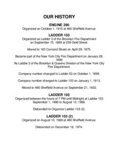 OUR HISTORY ENGINE 290 Organized on October 1, 1915 at 480 Sheffield Avenue. LADDER 103 Organized as Ladder 3 of the Brooklyn Fire Department